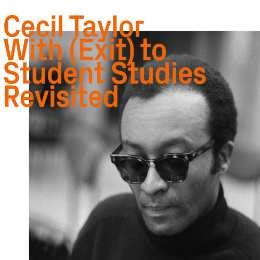 Cecil Taylor/With (Exit) To Student Studies Revisited[1133]