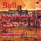 WALSINGHAM:BULL:ORGAN & KEYBOARD WORKS:SIEGBERT RAMPE(cemb/virginal/clavicnord/org) WALSINGHAM:BULL:ORGAN & KEYBOARD WORKS:SIEGBERT RAMPE(cemb/virginal/clavicnord/org)