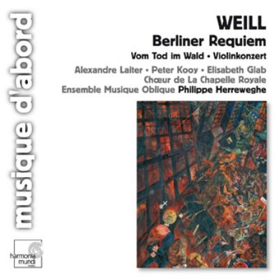 K.Weill :Berliner Requiem/Vom Tod im Wald Op.23/Violin Concerto Op.12:Philippe Herreweghe(cond)/Ensemble Musique Oblique/etc