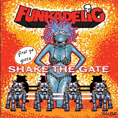 Funkadelic/First You Gotta Shake the Gate