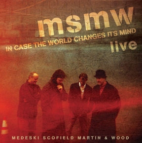 Medeski, Scofield Martin &Wood/MSMW Live  In Case the World Changes Its Mind[IR13]