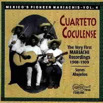 Cuarteto Cocule/Mexico's Pioneer Mariachis Vol.4 The Very First Recorded Mariachis 1908-1909[ARH07036]