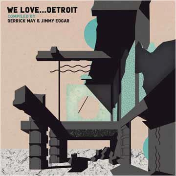 We Love...Detroit:Compiled by Derrick May&Jimmy Edgar