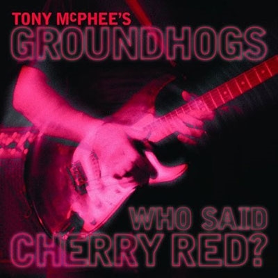 Tony McPhee &The Groundhogs/Who Said Cherry Red[TECD356]