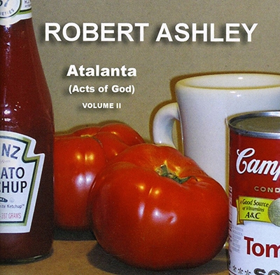 Robert Ashley: Atalanta (Acts of God), Vol. 2