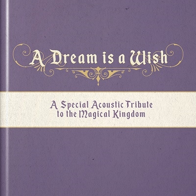 A Dream Is A Wish (A Special Acoustic Tribute To The Magic Kingdom)[PRC1259]