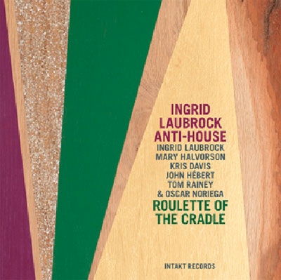 Ingrid Laubrocks Anti-House/Roulette of the Cradle