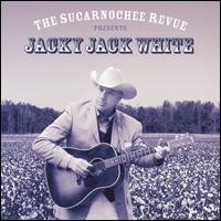 Sucarnochee Revue Presents Jacky Jack White