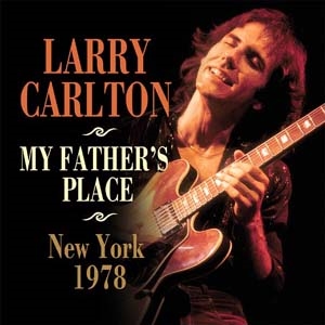 Larry Carlton/My Father's Place, New York 1978[ICON053]
