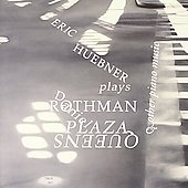 Eric Huebner Plays Piano Works -D.Rothman: La Musica, Queens Plaza, Telling the Bees Eric Huebner Plays Piano Works -D.Rothman: La Musica, Queens Plaza, Telling the Bees