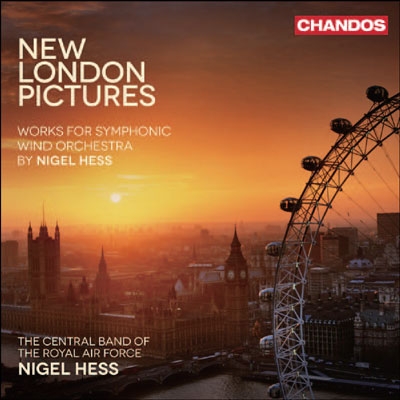 ナイジェル・ヘス: 吹奏楽作品集Vol.2～組曲《ニュー・ロンドン・ピクチャーズ》、他