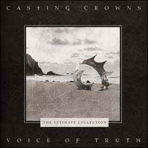 Casting Crowns/Voice Of Truth The Ultimate Collection[RCA5994732]