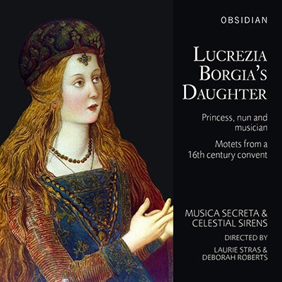 ॸ쥿/Lucrezia Borgia's Daugther - Motets from a 16th Century Convent[OBSCD717]