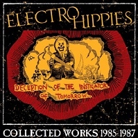 Electro Hippies/Deception of the Instigator of Tomorrow (Collected Works 1985-1987)[BTRCRS095]
