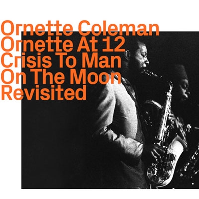 Ornette Coleman/Ornette At 12, Crisis To Man On The Moon Revisited[1148]