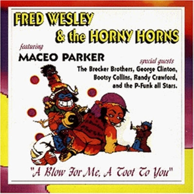 Fred Wesley &The Horny Horns/A Blow For Me, A Toot For You[AIM4PLAY2CD]