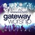 Women Of Faith Presents Gateway Worship Revival