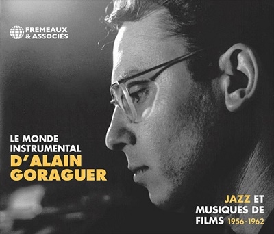 Alain Goraguer/Le Monde Instrumental d'Alain Goraguer Jazz Et Musiques De Films 1956-1962[FA5758]
