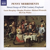 Penny Merriments - Street Songs Of 17Th Century England:The Courtiers Health, Or The Merry Boys Of The Times/The Country Lass/The Crost People, Or A Good Misfortune/The Countryman'S Joy/Seldom Cleanly:Lucy Skeaping/The City Waites Penny Merriments - Street Songs Of 17Th Century England:The Courtiers Health, Or The Merry Boys Of The Times/The Country Lass/The Crost People, Or A Good Misfortune/The Countryman'S Joy/Seldom Cleanly:Lucy Skeaping/The City Waites