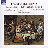 Penny Merriments - Street Songs Of 17Th Century England:The Courtiers Health, Or The Merry Boys Of The Times/The Country Lass/The Crost People, Or A Good Misfortune/The Countryman'S Joy/Seldom Cleanly:Lucy Skeaping/The City Waites 