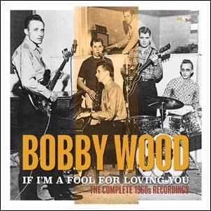 Bobby Wood/If I'm A Fool For Loving You： The Complete 1960s Recordings[RETROD1002]