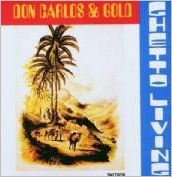 Don Carlos & Gold/Ghetto Living