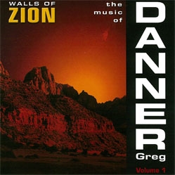 Walls of Zion - The Music of Greg Danner Vol.1