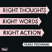 Franz Ferdinand/Right Thoughts, Right Words, Right Action[WIGCD255]