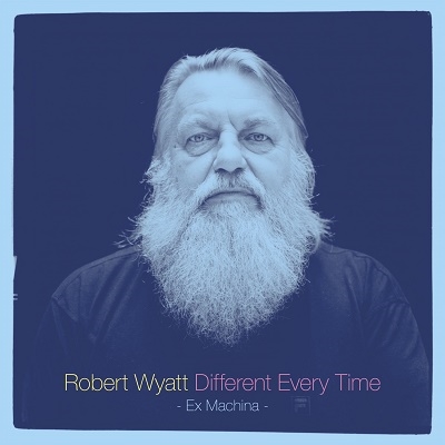 Robert Wyatt/Different Every Time