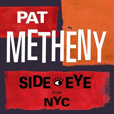 Pat Metheny/Side-Eye NYC (V1. IV)