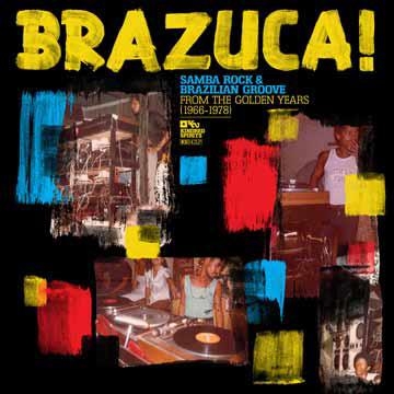 Brazuca! Samba Rock&Brazillian Groove From The Golden Years(1966-1978)