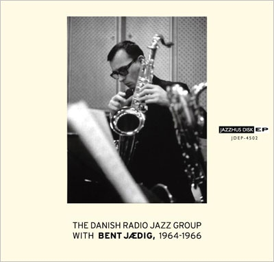 The Danish Radio Jazz Group/With Bent Jadig, 1964-1966＜初回生産
