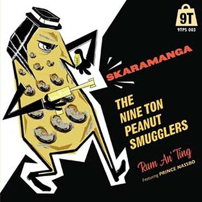Nine Ton Peanut Smugglers/Skaramanga/Rum an' Tingס[9TPS003]