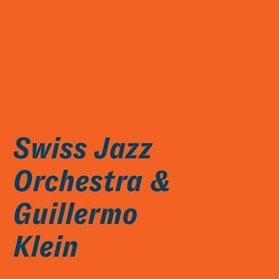 Swiss Jazz Orchestra & Guillermo Klein Swiss Jazz Orchestra & Guillermo Klein