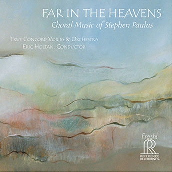 Far in the Heavens - Choral Music of Stephen Paulus Far in the Heavens - Choral Music of Stephen Paulus