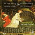 THE ROSE, THE LILY & THE WHORTLEBERRY -MEDIEVAL & RENAISSANCE GARDENS IN MUSIC:ORLANDO CONSORT