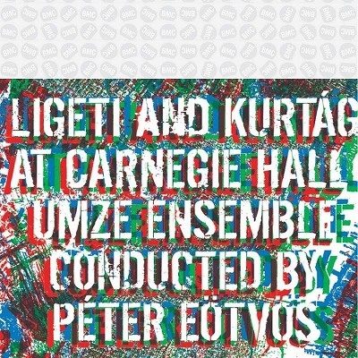 Ligeti and Kurtag at Carnegie Hall - UMZE Ensemble Conducted by Peter Eotvos