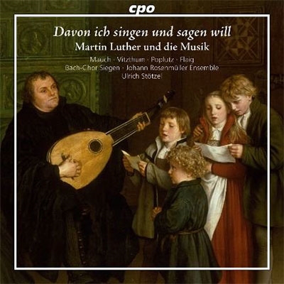 Davon ich singen und sagen will - Martin Luther und die Musik
