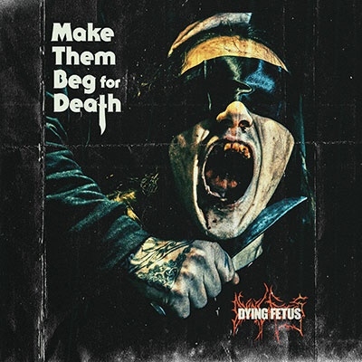 Dying Fetus/Make Them Beg For Death[RR74362]
