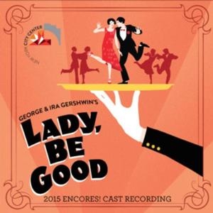 Lady, Be Good (2015 Encores! Cast Recording)