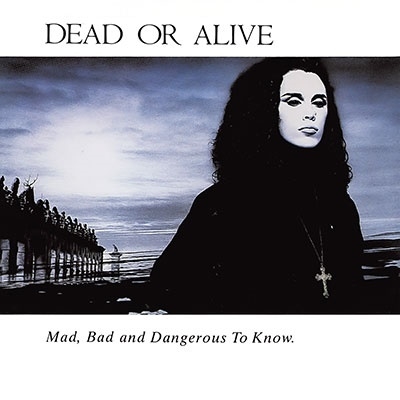 Dead Or Alive/Mad, Bad And Dangerous To Know[MOCD27233422]