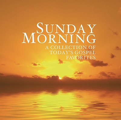 Sunday Morning: A Collection of Today's Gospel Favorites