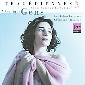 Tragediennes Vol.2 - From Gluck to Berlioz / Veronique Gens, Christophe Rousset, Les Talens Lyriques