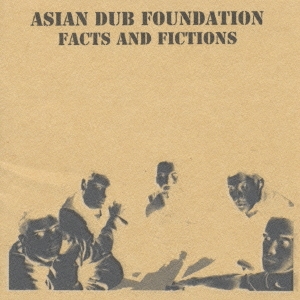ASIAN DUB FOUNDATION FACTS AND FICTIONS