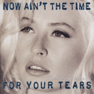 ナウ･エイント･ザ･タイム･フォー･ユア･ティアーズ