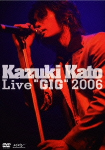 Kazuki Kato Live "GIG" 2006