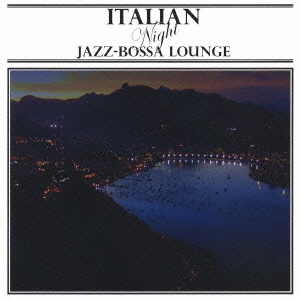 ITALIAN NIGHT JAZZ-BOSSA LOUNGE selected by TORU HASHIMOTO