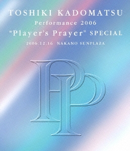 TOSHIKI KADOMATSU Performance 2006 "Player's Prayer" SPECIAL 2006.12.16 NAKANO SUNPLAZA
