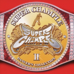 SUPER CHAMPLE-DANCER'S COLLECTION II