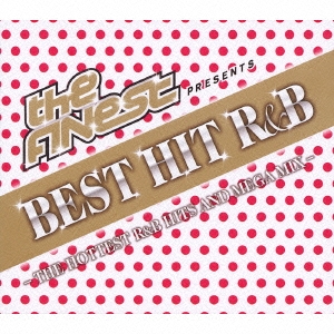 The FINEST Presents BEST HIT R&B -THE HOTTEST R&B HITS AND MEGA MIX-